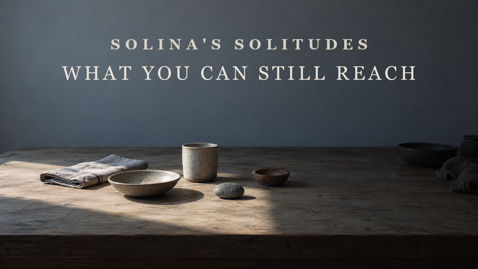 What You Can Still Reach. Solina's Solitudes 003.